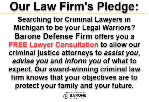 Barone Defense Firm's pledge of excellence in defending our clients who are facing criminal charges in Michigan.